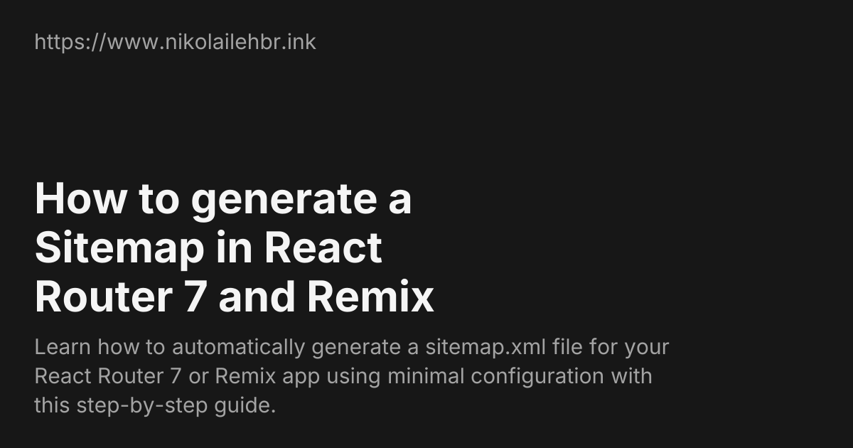 How to generate a Sitemap in React Router 7 and Remix | Nikolai Lehbrink